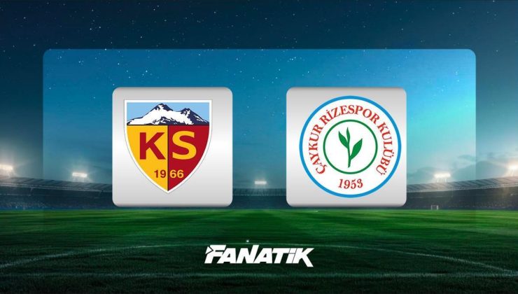 CANLI | Kayserispor – Rizespor (Süper Lig 31. hafta maçı)
