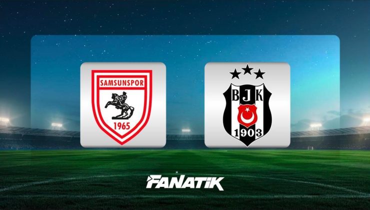 CANLI |Samsunspor-Beşiktaş maçı ne zaman, saat kaçta, hangi kanalda? (Muhtemel 11’ler)