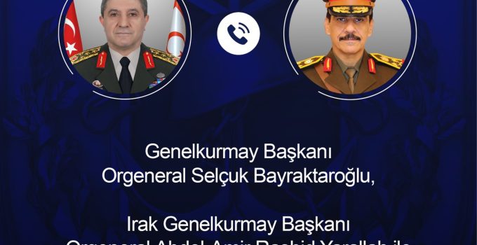 TSK, Bayraktaroğlu’nun Iraklı mevkidaşı Yarallah ile telefon görüşmesini duyurdu